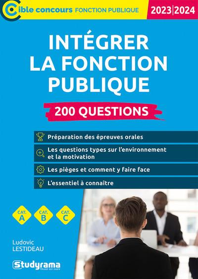 INTEGRER LA FONCTION PUBLIQUE  A200 QUESTIONS (CATEGORIES A, B ET C  EDITION 2023)