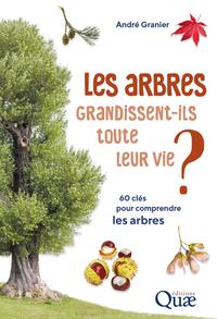 LES ARBRES GRANDISSENT-ILS TOUTE LEUR VIE ? - 60 CLES POUR COMPRENDRE LES ARBRES