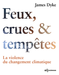 FEUX, CRUES & TEMPETES - LA VIOLENCE DU CHANGEMENT CLIMATIQUE