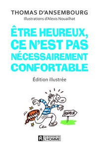 ETRE HEUREUX, CE N'EST PAS NECESSAIREMENT CONFORTABLE (EDITION ILLUSTREE)
