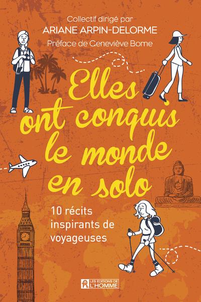 ELLES ONT CONQUIS LE MONDE EN SOLO - 10 RECITS INSPIRANTS DE VOYAGEUSES