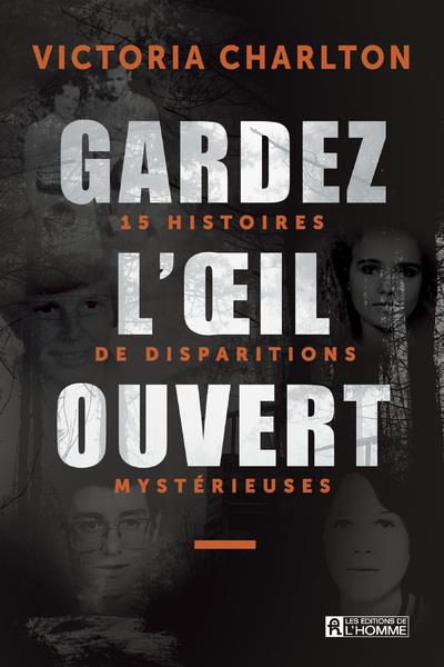 GARDEZ L'OEIL OUVERT - 15 HISTOIRES DE DISPARITIONS MYSTERIEUSES