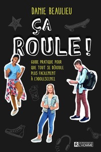 CA ROULE ! - GUIDE PRATIQUE POUR QUE TOUT SE DEROULE PLUS FACILEMENT A L'ADOLESCENCE