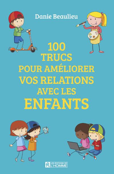100 TRUCS POUR AMELIORER VOS RELATIONS AVEC LES ENFANTS