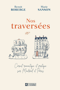 NOS TRAVERSEES - CARNET ROMANTIQUE ET PRATIQUE SUR MONTREAL ET PARIS