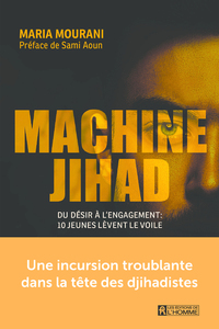 MACHINE JIHAD - DU DESIR A L'ENGAGEMENT : 10 JEUNES LEVENT LE VOILE