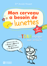 MON CERVEAU A BESOIN DE LUNETTES - LE TDAH EXPLIQUE AUX ENFANTS - 4E EDITION