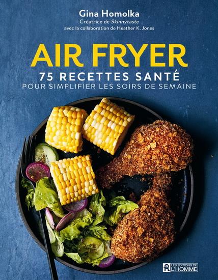 AIR FRYER. 75 RECETTES SANTE POUR SIMPLIFIER LES SOIRS DE SEMAINE