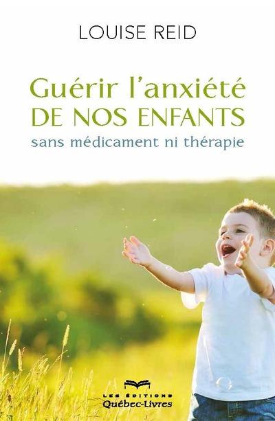 GUERIR L'ANXIETE DE NOS ENFANTS (4E EDITION)