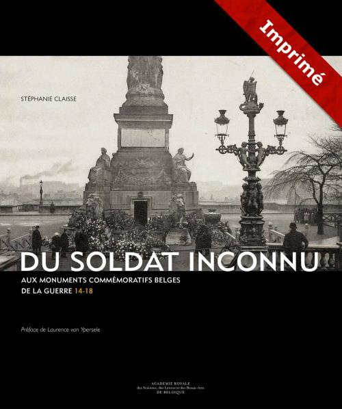 DU SOLDAT INCONNU AUX MONUMENTS COMMEMORATIFS BELGES DE LA GUERRE 14-18