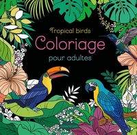 TROPICAL BIRDS - COLORIAGE POUR ADULTES