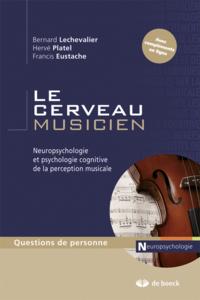 LE CERVEAU MUSICIEN - NEUROPSYCHOLOGIE ET PSYCHOLOGIE COGNITIVE DE LA PERCEPTION MUSICALE