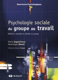 PSYCHOLOGIE SOCIALE DU GROUPE AU TRAVAIL - REFLECHIR, TRAVAILLER ET DECIDER EN GROUPE