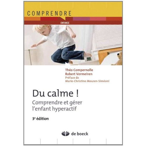 DU CALME ! - COMPRENDRE ET GERER L'ENFANT HYPERACTIF