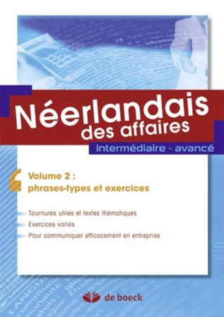 NEERLANDAIS DES AFFAIRES - VOLUME 2 : PHRASES TYPES, EXERCICES ET PRESSE BUSINESS - INTERMEDIAIRE -