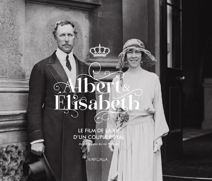 ALBERT ET ELISABETH. LE FILM DE LA VIE D'UN COUPLE ROYAL