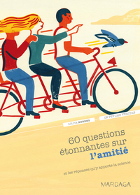 60 QUESTIONS ETONNANTES SUR L'AMITIE - ET LES REPONSES QU'Y APPORTE LA SCIENCE
