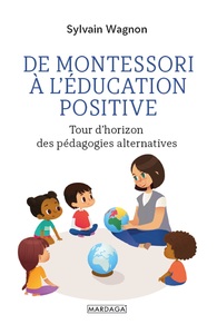 DE MONTESSORI A L'EDUCATION POSITIVE - TOUR D'HORIZON DES PEDAGOGIES ALTERNATIVES