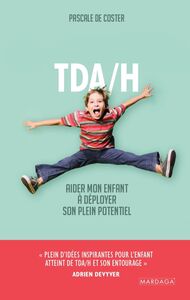 TDA/H - AIDER MON ENFANT A DEPLOYER SON PLEIN POTENTIEL