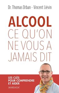ALCOOL - CE QU'ON NE VOUS A JAMAIS DIT