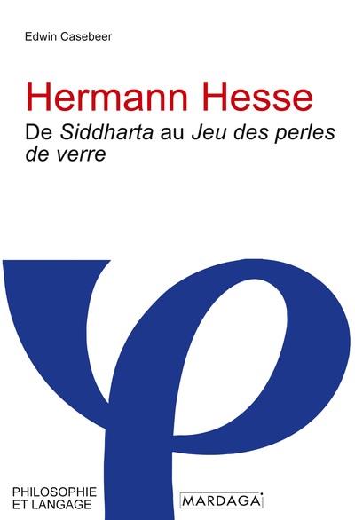 HERMANN HESSE - DE SIDDHARTA AU JEU DES PERLES DE VERRE