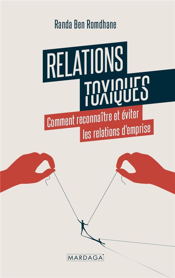 RELATIONS TOXIQUES - COMMENT RECONNAITRE ET EVITER LES RELATIONS D'EMPRISE