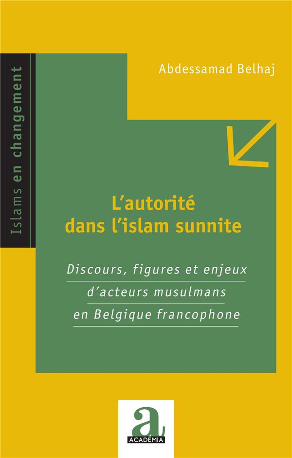 L'AUTORITE DANS L'ISLAM SUNNITE - DISCOURS, FIGURES ET ENJEUX D'ACTEURS MUSULMANS EN BELGIQUE FRANCO