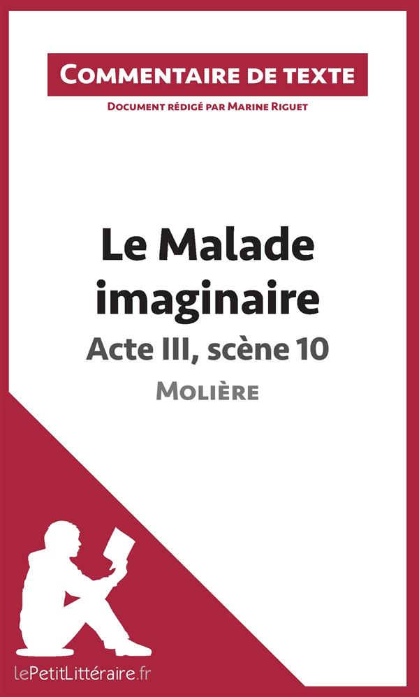 LE MALADE IMAGINAIRE DE MOLIERE - ACTE III, SCENE 10 - COMMENTAIRE DE TEXTE