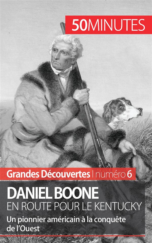 DANIEL BOONE EN ROUTE POUR LE KENTUCKY - UN PIONNIER AMERICAIN A LA CONQUETE DE L'OUEST