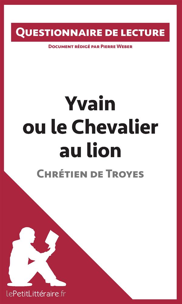 YVAIN OU LE CHEVALIER AU LION DE CHRETIEN DE TROYES - QUESTIONNAIRE DE LECTURE