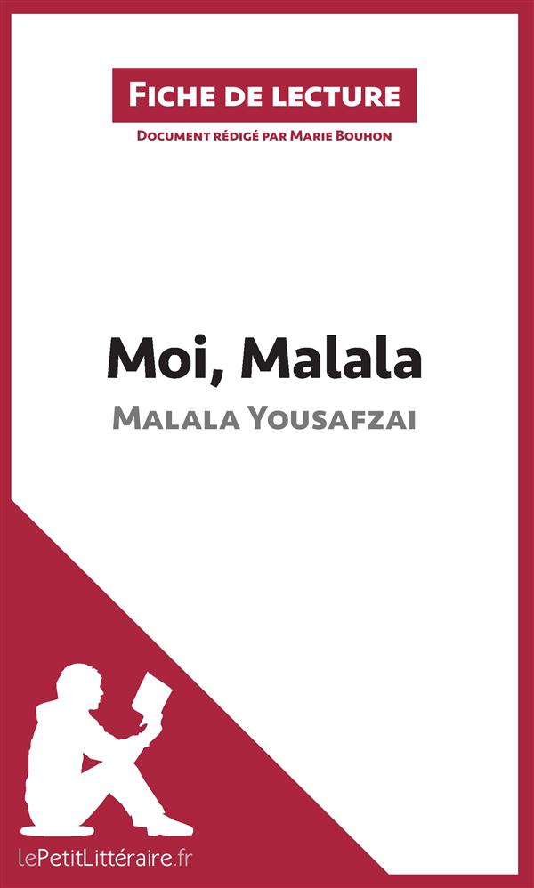 FICHE DE LECTURE : MOI, MALALA DE MALALA YOUSAFZAI - RESUME COMPLET ET ANALYSE DETAILLEE DE L'OEUVRE