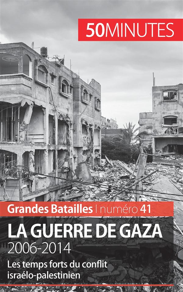 LA GUERRE DE GAZA - LES TEMPS FORTS DU CONFLIT ISRAELO-PALESTINIEN, DE 2006 A 2014