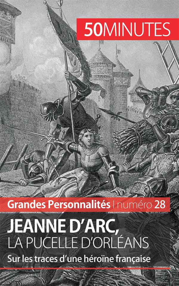JEANNE D'ARC, LA PUCELLE D'ORLEANS - SUR LES TRACES D'UNE HEROINE FRANCAISE