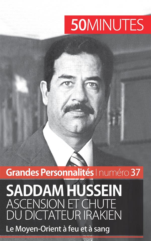 SADDAM HUSSEIN - ASCENSION ET CHUTE DU DICTATEUR IRAKIEN
