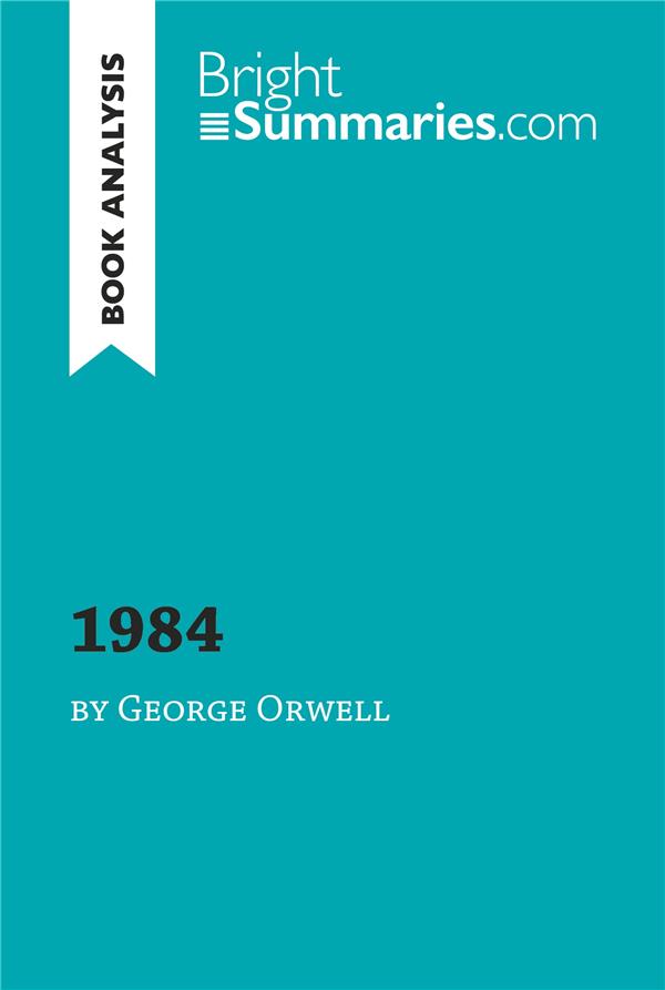 1984 BY GEORGE ORWELL (BOOK ANALYSIS) - DETAILED SUMMARY, ANALYSIS AND READING GUIDE