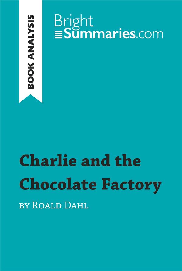 CHARLIE AND THE CHOCOLATE FACTORY BY ROALD DAHL (BOOK ANALYSIS) - DETAILED SUMMARY, ANALYSIS AND REA