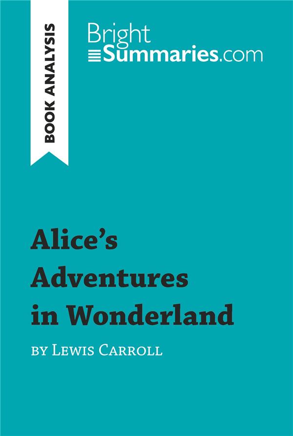 ALICE'S ADVENTURES IN WONDERLAND BY LEWIS CARROLL (BOOK ANALYSIS) - DETAILED SUMMARY, ANALYSIS AND R