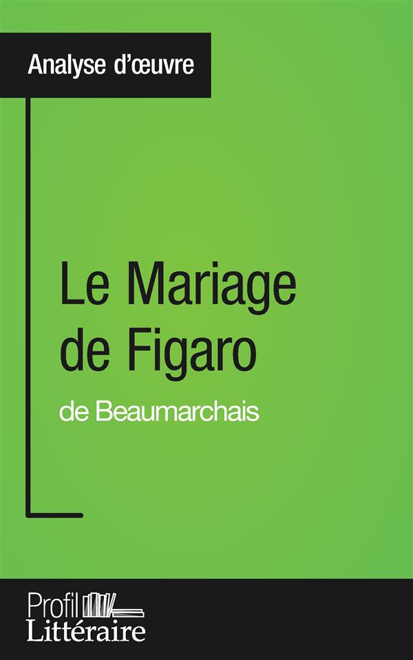 ANALYSE D'OEUVRE : LE MARIAGE DE FIGARO DE BEAUMARCHAIS - APPROFONDISSEZ VOTRE LECTURE DES ROMANS CL