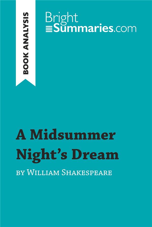 A MIDSUMMER NIGHT'S DREAM BY WILLIAM SHAKESPEARE (BOOK ANALYSIS) - DETAILED SUMMARY, ANALYSIS AND RE
