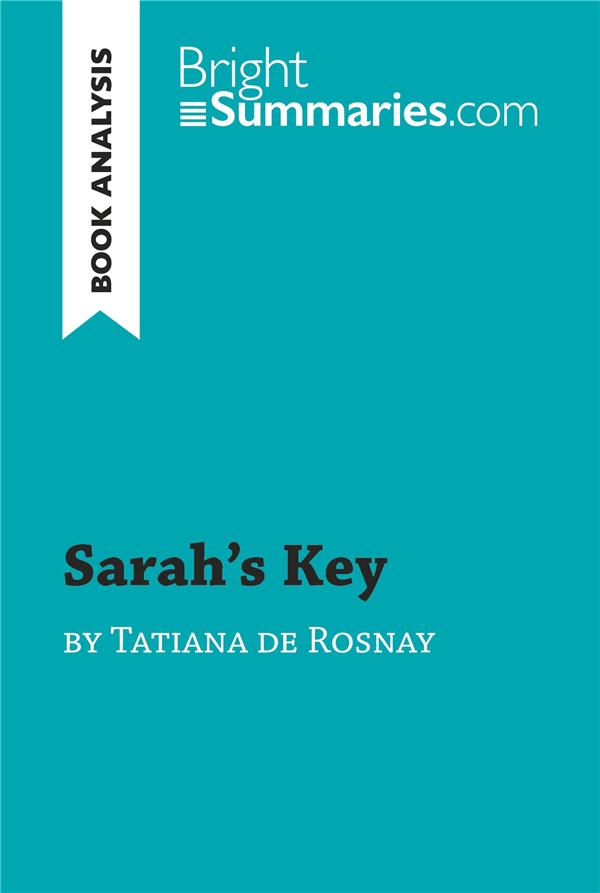 SARAH'S KEY BY TATIANA DE ROSNAY (BOOK ANALYSIS) - DETAILED SUMMARY, ANALYSIS AND READING GUIDE