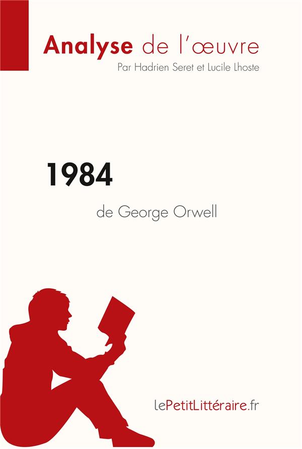 1984 DE GEORGE ORWELL (ANALYSE DE L'OEUVRE) - RESUME COMPLET ET ANALYSE DETAILLEE DE L'OEUVRE