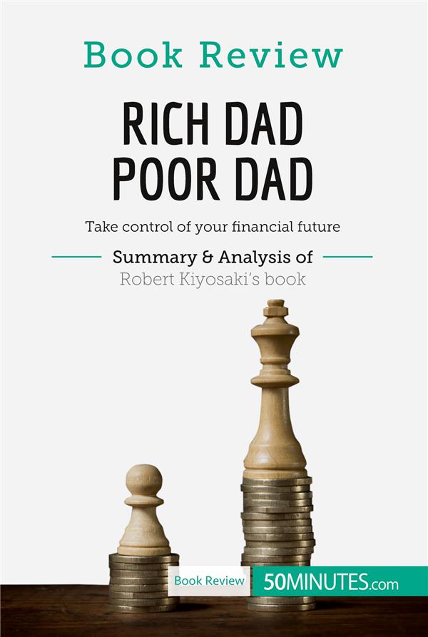 BOOK REVIEW: RICH DAD POOR DAD BY ROBERT KIYOSAKI - TAKE CONTROL OF YOUR FINANCIAL FUTURE