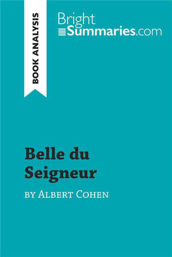 BELLE DU SEIGNEUR BY ALBERT COHEN (BOOK ANALYSIS) - DETAILED SUMMARY, ANALYSIS AND READING GUIDE