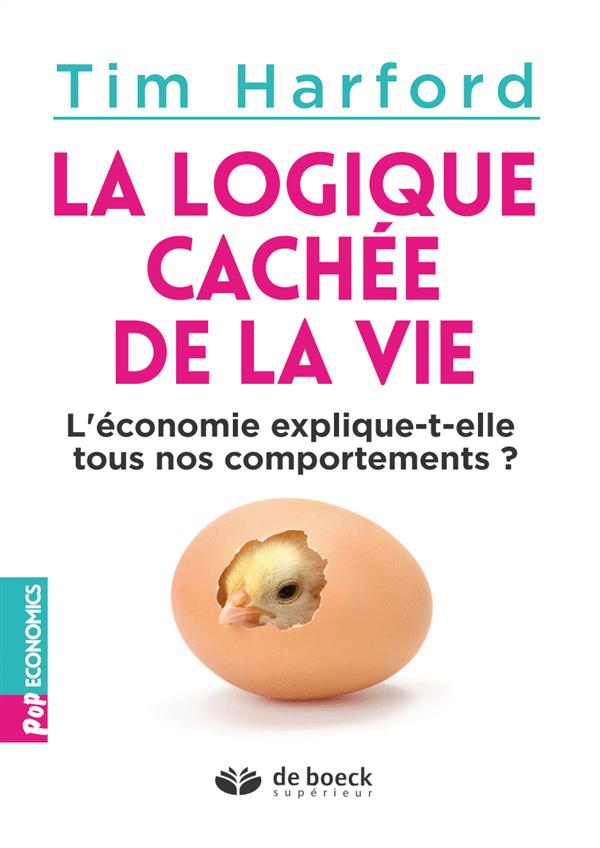LA LOGIQUE CACHEE DE LA VIE - L'ECONOMIE EXPLIQUE-T-ELLE TOUS NOS COMPORTEMENTS ?