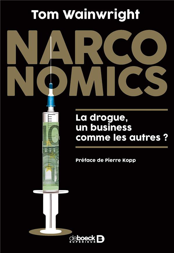 NARCONOMICS - LA DROGUE : UN BUSINESS COMME LES AUTRES ?