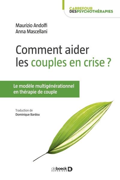 COMMENT AIDER LES COUPLES EN CRISE ? - LE MODELE MULTIGENERATIONNEL EN THERAPIE DE COUPLE