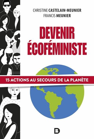 DEVENIR ECOFEMINISTE - 15 ACTIONS AU SECOURS DE LA PLANETE