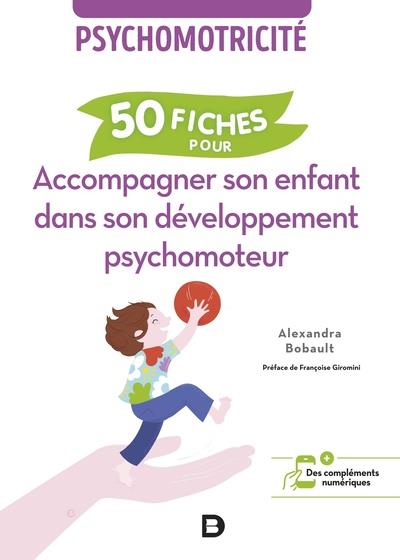50 FICHES POUR ACCOMPAGNER SON ENFANT DANS SON DEVELOPPEMENT PSYCHOMOTEUR - PSYCHOMOTRICITE