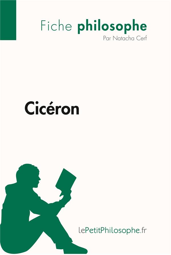 CICERON (FICHE PHILOSOPHE) - COMPRENDRE LA PHILOSOPHIE AVEC LEPETITPHILOSOPHE.FR