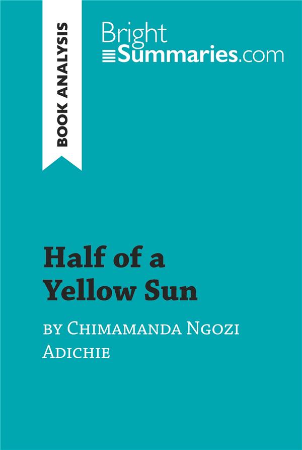 HALF OF A YELLOW SUN BY CHIMAMANDA NGOZI ADICHIE (BOOK ANALYSIS) - DETAILED SUMMARY, ANALYSIS AND RE